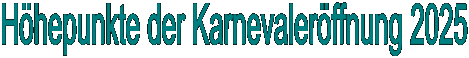 Höhepunkte der Karnevaleröffnung 2025