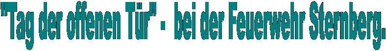 "Tag der offenen Tür" - bei der Feuerwehr Sternberg.